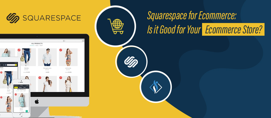 Squarespace for Ecommerce, Is it Good for Your Ecommerce Store?