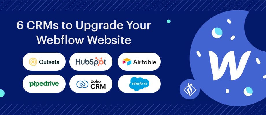 6 CRMs to Upgrade Your Webflow Website