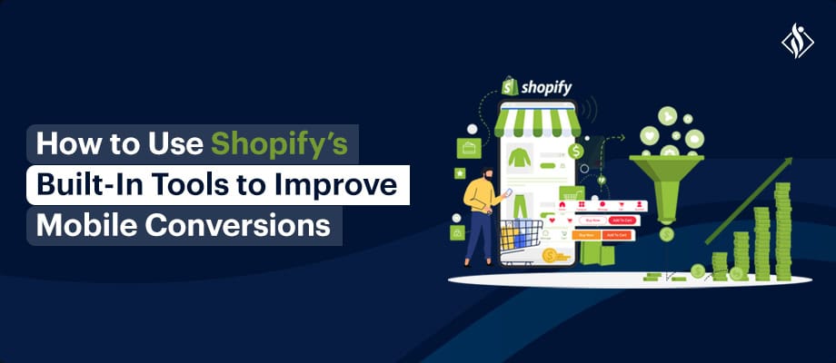 How to Use Shopify’s Built-In Tools to Improve Mobile Conversions